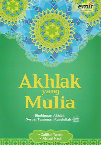 Akhlak Yang Mulia : Bimbingan Akhlak Sesuai Tuntutan Rasulullah SAW