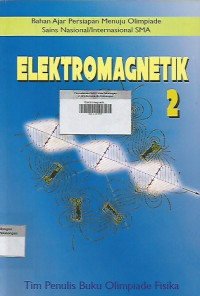 Elektromagnetik 2 ; Bahan ajar persiapan menuju Olimpiade  Sains nasional/internasional SMA