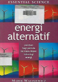 Energi Alternatif ; Panduan Bagi Pemula ke Masa Depan Teknologi Energi ; Essential Science