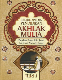 Ensiklopedia Pendidikan Akhlak Mulia Panduan Mendidik Anak Menurut Metode Islam Jilid 1