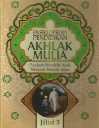 Ensiklopedia Pendidikan Akhlak Mulia Panduan Mendidik Anak Menurut Metode Islam Jilid 3