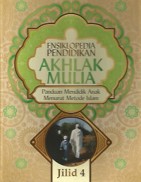 Ensiklopedia Pendidikan Akhlak Mulia Panduan Mendidik Anak Menurut Metode Islam Jilid 4