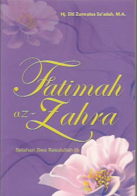 Fatimah Az- Zahra ; Belahan Jiwa Rasulullah