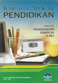 Ilmu dan Aplikasi Pendidikan ; Bagian III Pendidikan Disiplin Ilmu