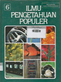 Ilmu Pengetahuan Populer Jilid 6 ; Kehidupan Tumbuhan dan Kehidupan Hewan