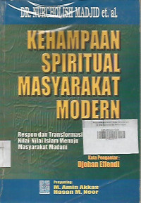 Kehampaan Spiritual Masyarakat Modern ; Respon dan Transformasi Nilai-Nilai Islam Menuju Masyarakat Madani