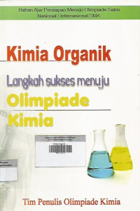 Kimia Organik ; Langkah Sukses Menuju Olimpiade Kimia ; Bahan Ajar Persiapan Menuju Olimpiade Sains Nasional/ Internasional SMA