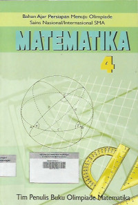 Matematika 4 ; Bahan Ajar Persiapan Menuju Olimpiade Sains Nasional/Internasional SMA