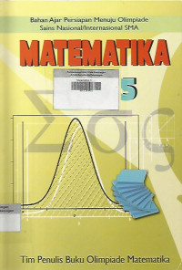 Matematika 5 ; Bahan ajar persiapan menuju olimpiade sains nasional/internasional SMA