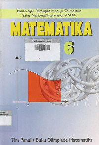 Matematika 6 ; Bahan ajar persiapan menuju olimpiade sains nasional/internasional