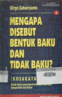 Mengapa disebut Bentuk Baku dan tidak Baku ? ; (Kosakata) Untuk Anda yang ingin Berbahasa Indonesia dengan Baik dan Benar 1