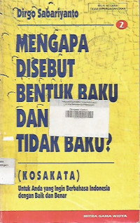 Mengapa disebut Bentuk Baku dan Tidak Baku (Kosa Kata) : Untuk Anda yang Ingin Berbahasa Indonesia dengan Baik dan Benar 2