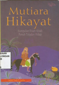 Mutiara Hikayat ; Kumpulan Kisah-Kisah Penuh Teladan Hidup