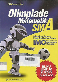 Olimpiade Matematika SMA ; dilengkapi dengan paket soal latihan setara IMO International Mathematics Olympiad.