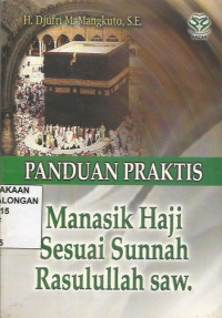 Panduan Praktis Manasik Haji Sesuai Sunnah Rasulullah SAW.