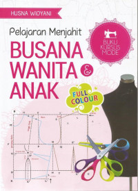 Pelajaran Menjahit Busana Wanita & Anak ; Buku Kursus Mode