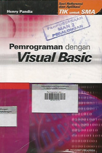 Pemrograman dengan Visual Basic ; Seri Referensi dan Aplikasi TIK untuk SMA