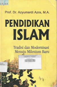 Pendidikan Islam ; Tradisi dan Modernisasi Menuju Milenium Baru