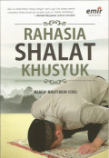 Rahasia Shalat Khusyuk ; Cara Mudah Menikmati Shalat, Zikir, dan Doa