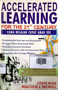 Accelerated Learning for The 21st Century ; Cara Belajar Cepat Abad XXI