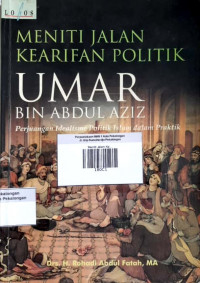 Meniti Jalan Kearifan Politik Umar Bin Abdul Aziz ; Perjuangan Idealisme Politik Islam dalam Praktik