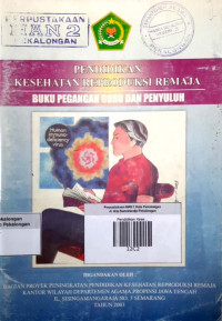 Pendidikan Kesehatan Reproduksi Remaja ; Buku Pegangan Guru dan Penyuluh