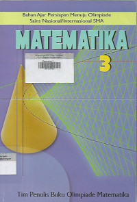 Image of Matematika 3 ; Bahan Ajar Persiapan Menuju Olimpiade Sains Nasional/Internasional SMA