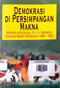 Image of Demokrasi di Persimpangan Makna ; Respon Intelektual Muslim Indonesia Terhadap Konsep Demokrasi ( 1966 - 1993 )